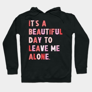 It's A Beautiful Day To Leave Me Alone. v8 Hoodie